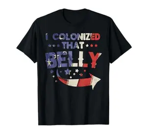 Men's t-shirt with 'I Colonized That Belly' text for funny 4th of July pregnancy announcement